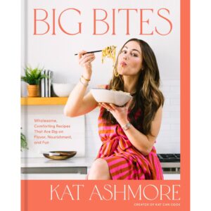 Big Bites: Wholesome, Comforting Recipes That Are Big on Flavor, Nourishment, and Fun